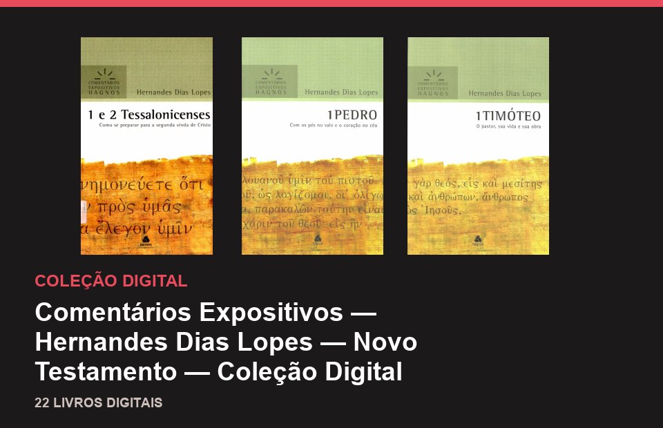 Comentários Expositivos — Hernandes Dias Lopes — Novo Testamento — Coleção Digital