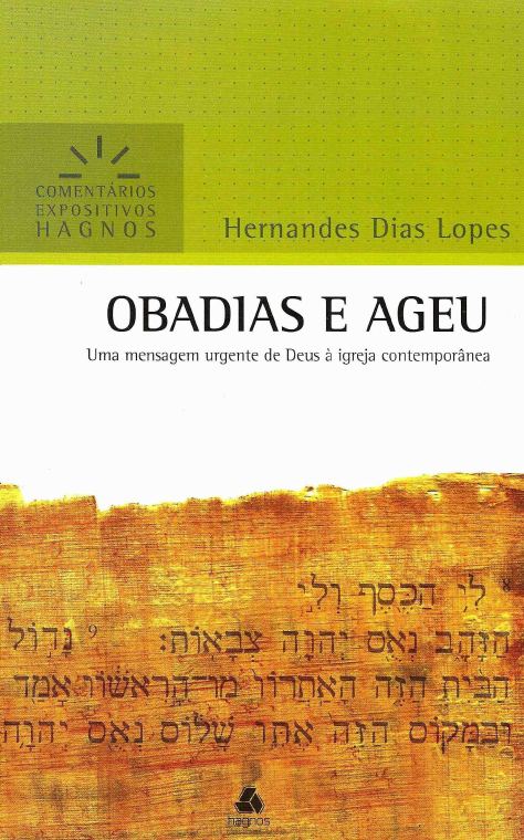 Comentário Expositivo: Obadias e Ageu: Uma Mensagem Urgente de Deus à Igreja Contemporânea