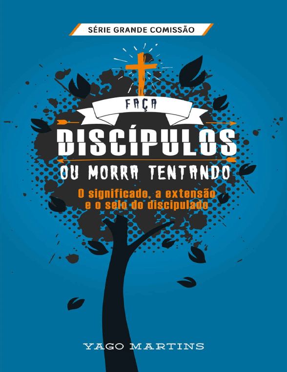 Faça Discípulos ou Morra Tentando