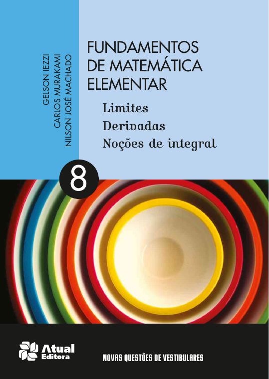 Fundamentos de Matemática Elementar — Volume 8: Limites, Derivadas e Integrais